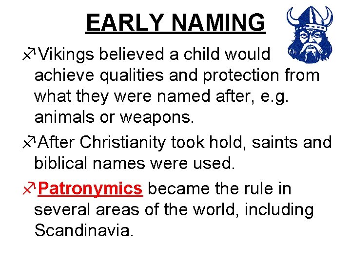 EARLY NAMING f. Vikings believed a child would achieve qualities and protection from what