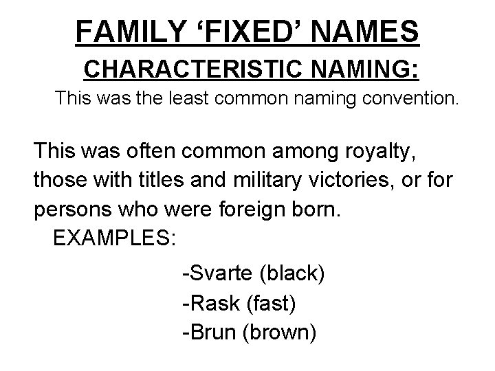 FAMILY ‘FIXED’ NAMES CHARACTERISTIC NAMING: This was the least common naming convention. This was