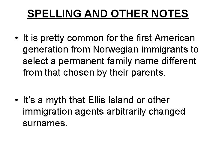 SPELLING AND OTHER NOTES • It is pretty common for the first American generation