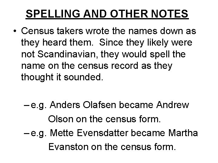 SPELLING AND OTHER NOTES • Census takers wrote the names down as they heard
