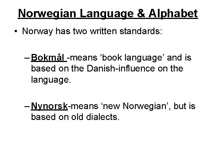 Norwegian Language & Alphabet • Norway has two written standards: – Bokmål -means ‘book