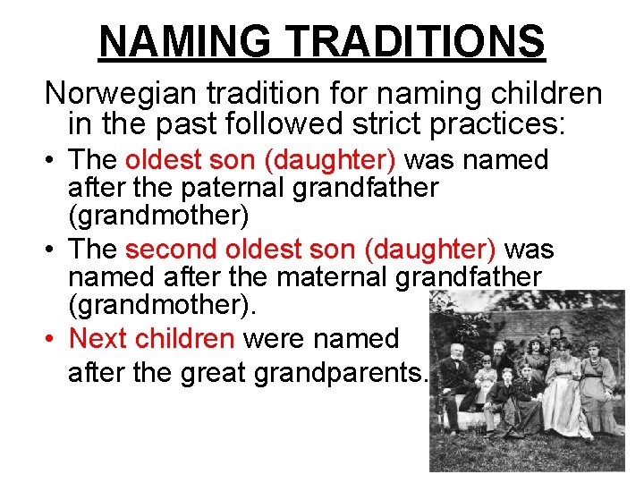 NAMING TRADITIONS Norwegian tradition for naming children in the past followed strict practices: •