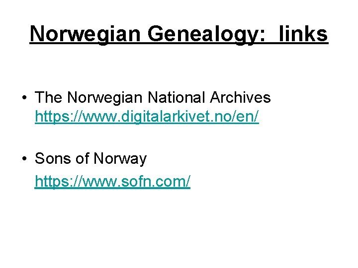 Norwegian Genealogy: links • The Norwegian National Archives https: //www. digitalarkivet. no/en/ • Sons