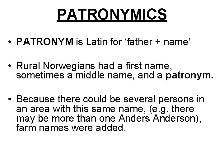 PATRONYMICS • PATRONYM is Latin for ‘father + name’ • Rural Norwegians had a