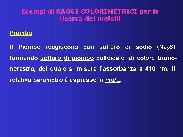 Esempi di SAGGI COLORIMETRICI per la ricerca dei metalli Piombo Il Piombo reagiscono con