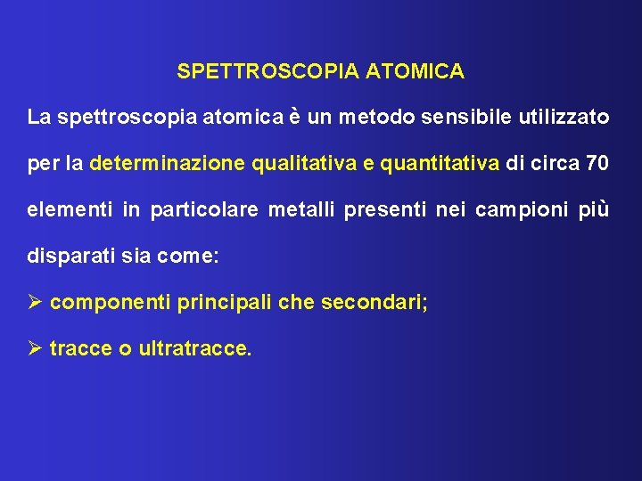 SPETTROSCOPIA ATOMICA La spettroscopia atomica è un metodo sensibile utilizzato per la determinazione qualitativa