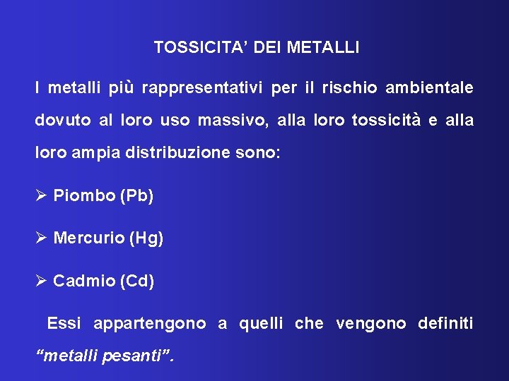 TOSSICITA’ DEI METALLI I metalli più rappresentativi per il rischio ambientale dovuto al loro