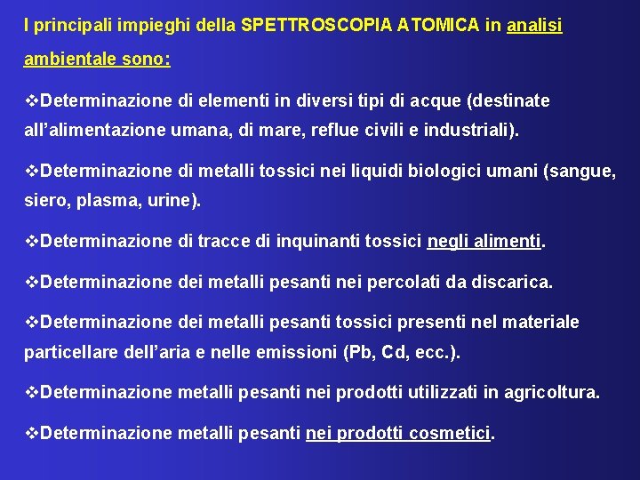 I principali impieghi della SPETTROSCOPIA ATOMICA in analisi ambientale sono: v. Determinazione di elementi