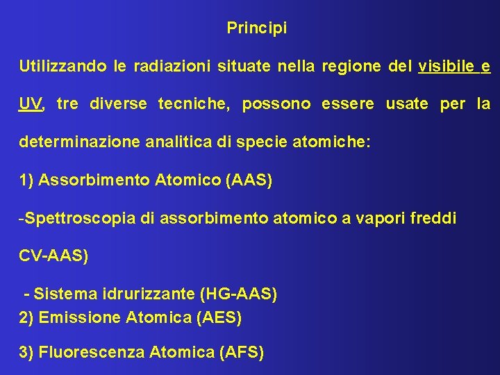 Principi Utilizzando le radiazioni situate nella regione del visibile e UV, tre diverse tecniche,