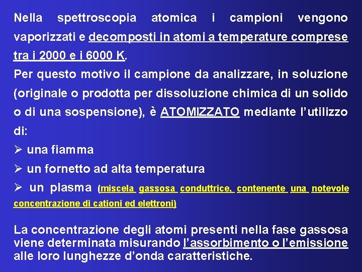 Nella spettroscopia atomica i campioni vengono vaporizzati e decomposti in atomi a temperature comprese