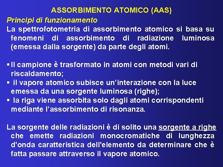 ASSORBIMENTO ATOMICO (AAS) Principi di funzionamento La spettrofotometria di assorbimento atomico si basa su