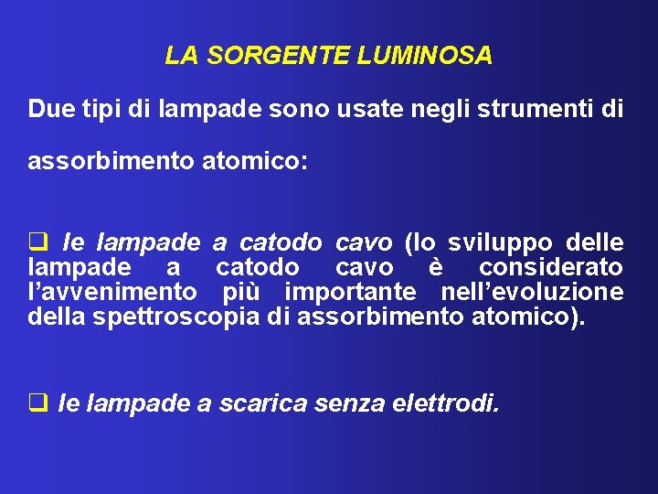 LA SORGENTE LUMINOSA Due tipi di lampade sono usate negli strumenti di assorbimento atomico: