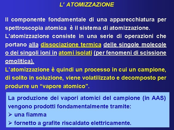 L’ ATOMIZZAZIONE Il componente fondamentale di una apparecchiatura per spettroscopia atomica è il sistema