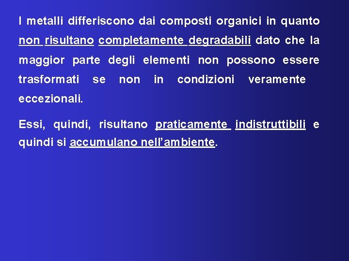 I metalli differiscono dai composti organici in quanto non risultano completamente degradabili dato che