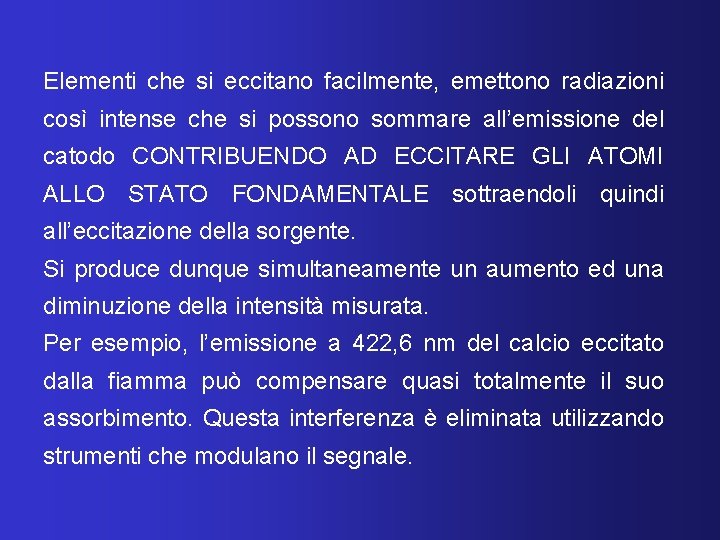 Elementi che si eccitano facilmente, emettono radiazioni così intense che si possono sommare all’emissione