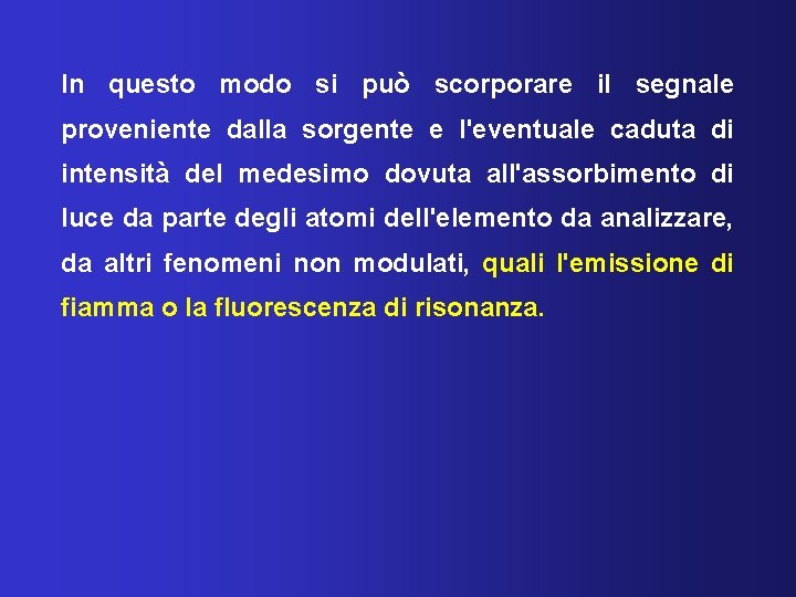In questo modo si può scorporare il segnale proveniente dalla sorgente e l'eventuale caduta