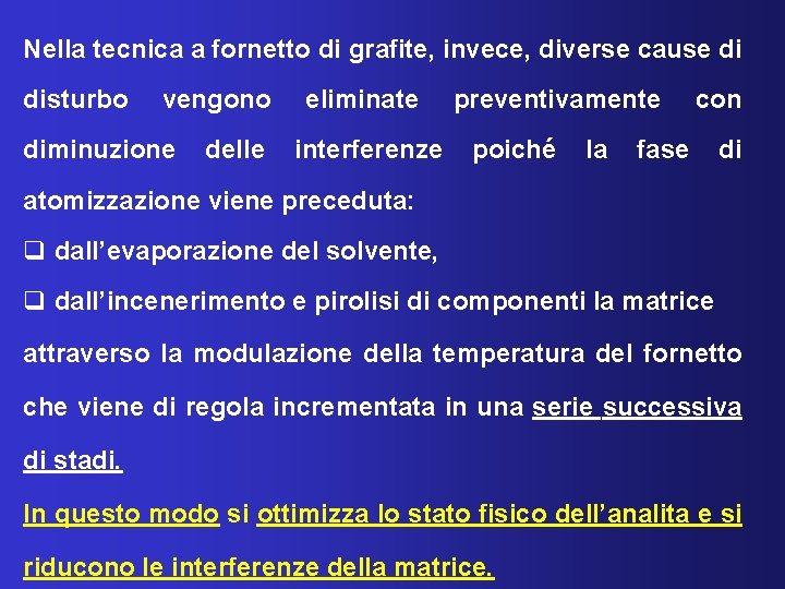 Nella tecnica a fornetto di grafite, invece, diverse cause di disturbo vengono eliminate preventivamente