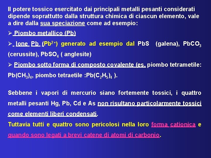 Il potere tossico esercitato dai principali metalli pesanti considerati dipende soprattutto dalla struttura chimica
