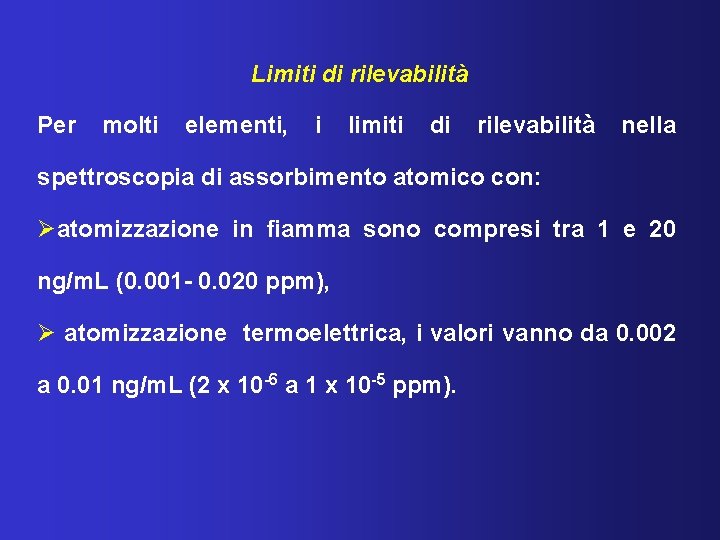 Limiti di rilevabilità Per molti elementi, i limiti di rilevabilità nella spettroscopia di assorbimento