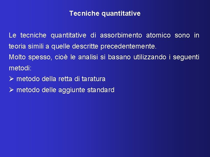 Tecniche quantitative Le tecniche quantitative di assorbimento atomico sono in teoria simili a quelle