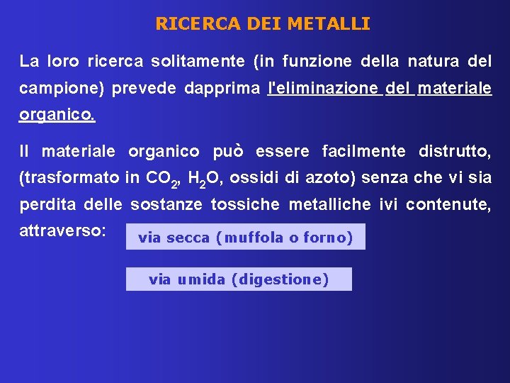 RICERCA DEI METALLI La loro ricerca solitamente (in funzione della natura del campione) prevede