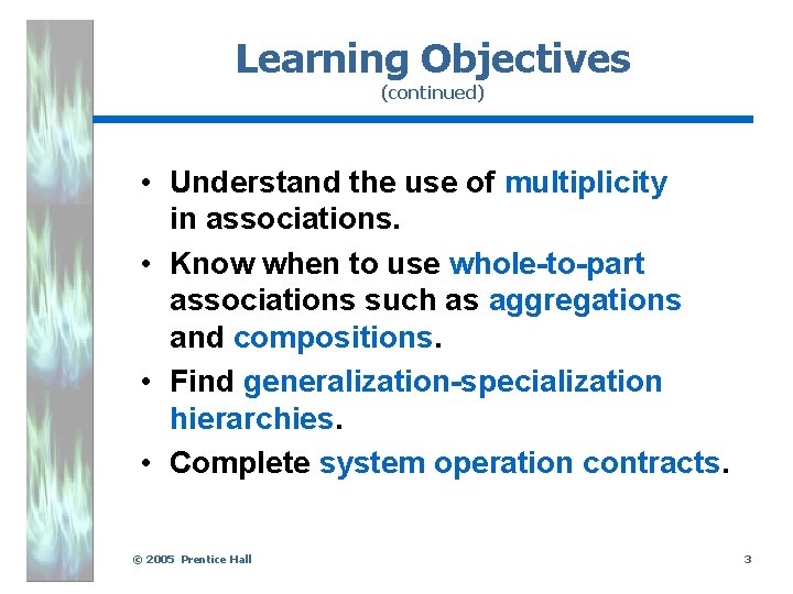 Learning Objectives (continued) • Understand the use of multiplicity in associations. • Know when