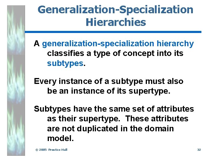 Generalization-Specialization Hierarchies A generalization-specialization hierarchy classifies a type of concept into its subtypes. Every