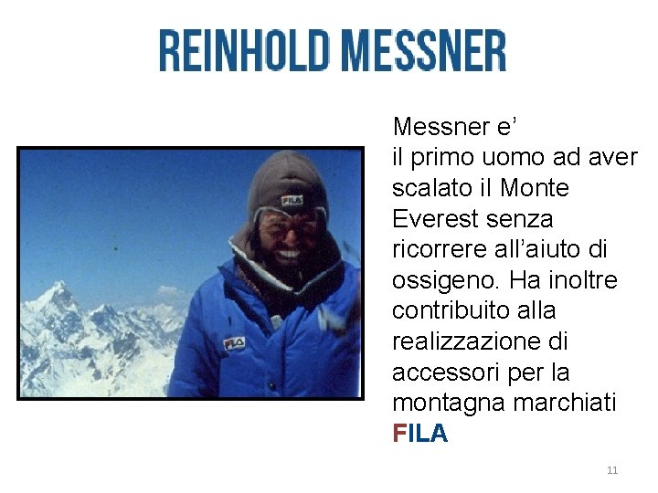 Messner e’ il primo uomo ad aver scalato il Monte Everest senza ricorrere all’aiuto