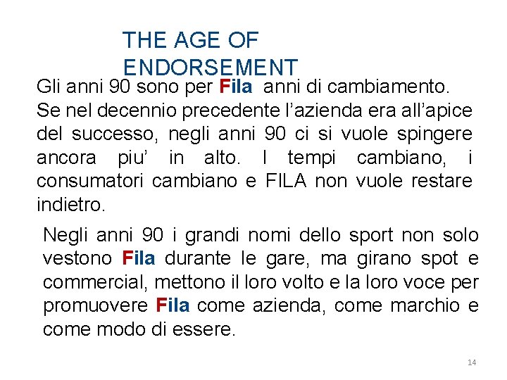 THE AGE OF ENDORSEMENT Gli anni 90 sono per Fila anni di cambiamento. Se