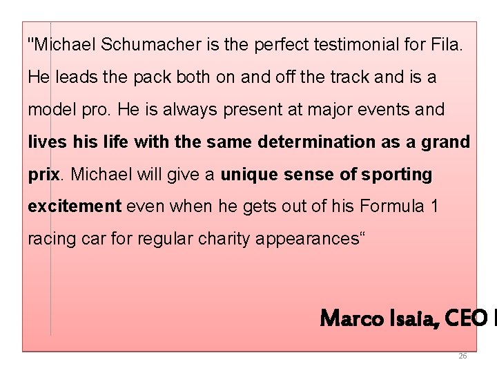 "Michael Schumacher is the perfect testimonial for Fila. He leads the pack both on