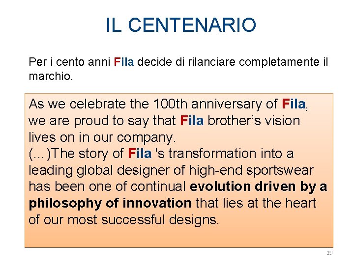 IL CENTENARIO Per i cento anni Fila decide di rilanciare completamente il marchio. As