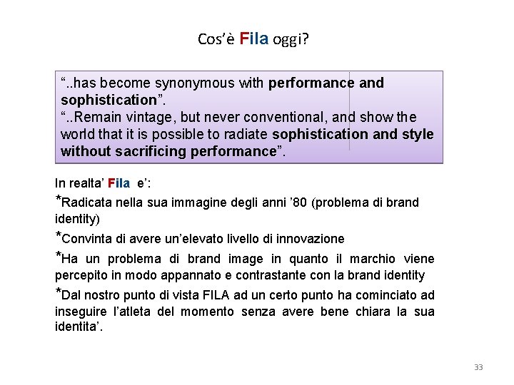Cos’è Fila oggi? “. . has become synonymous with performance and sophistication”. sophistication “.