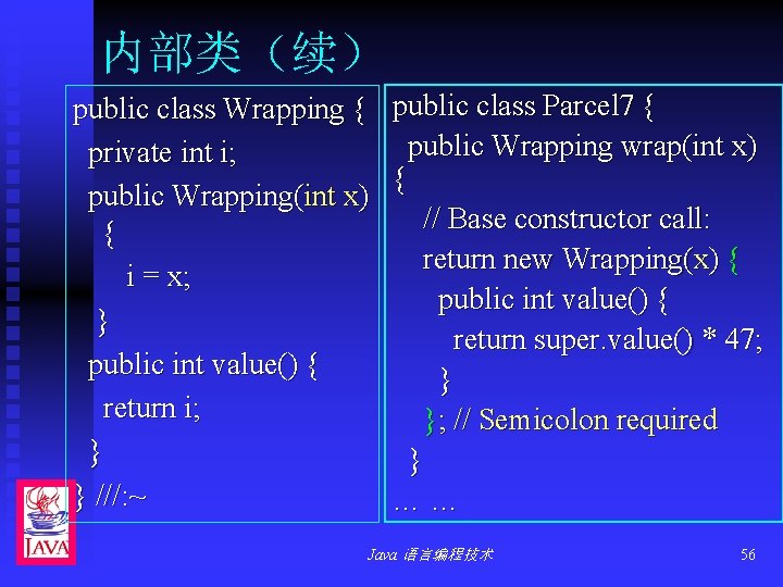 内部类（续） public class Wrapping { public class Parcel 7 { public Wrapping wrap(int x)