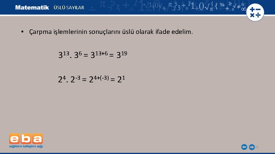ÜSLÜ SAYILAR • Çarpma işlemlerinin sonuçlarını üslü olarak ifade edelim. 313. 36 = 313+6