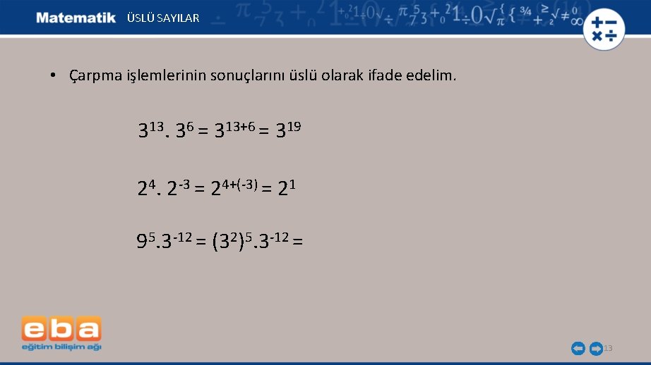 ÜSLÜ SAYILAR • Çarpma işlemlerinin sonuçlarını üslü olarak ifade edelim. 313. 36 = 313+6