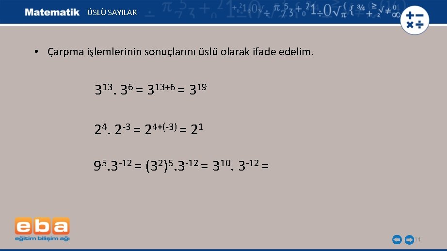 ÜSLÜ SAYILAR • Çarpma işlemlerinin sonuçlarını üslü olarak ifade edelim. 313. 36 = 313+6