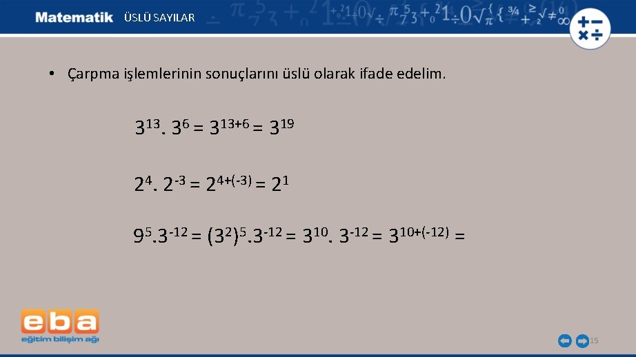 ÜSLÜ SAYILAR • Çarpma işlemlerinin sonuçlarını üslü olarak ifade edelim. 313. 36 = 313+6