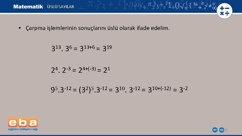 ÜSLÜ SAYILAR • Çarpma işlemlerinin sonuçlarını üslü olarak ifade edelim. 313. 36 = 313+6