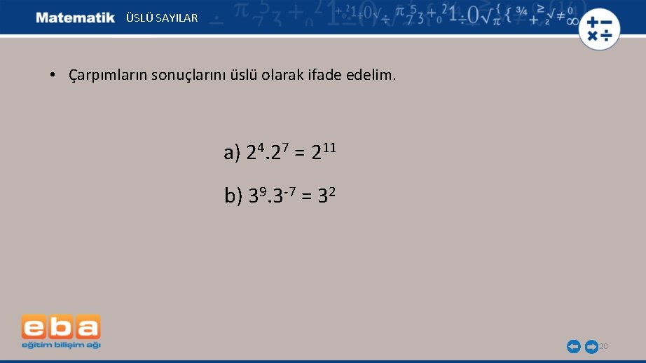 ÜSLÜ SAYILAR • Çarpımların sonuçlarını üslü olarak ifade edelim. a) 24. 27 = 211