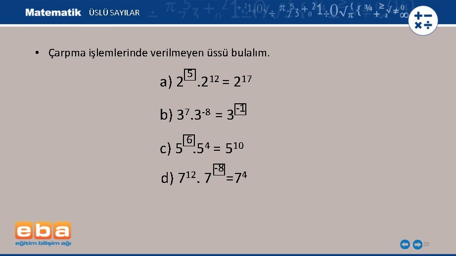 ÜSLÜ SAYILAR • Çarpma işlemlerinde verilmeyen üssü bulalım. 5 12 ☐ a) 2 .