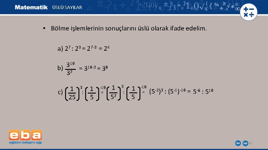 ÜSLÜ SAYILAR • Bölme işlemlerinin sonuçlarını üslü olarak ifade edelim. a) 27 : 23