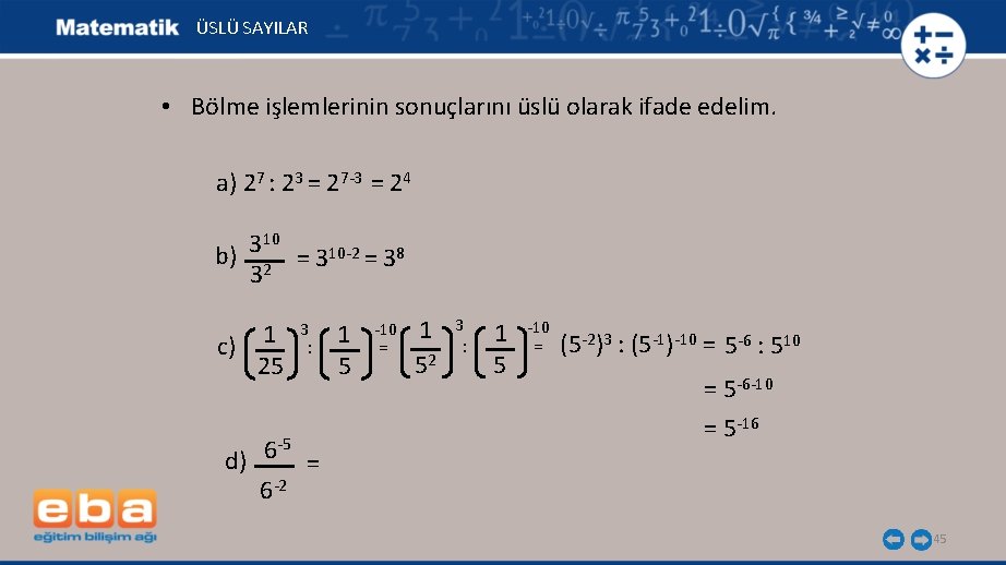 ÜSLÜ SAYILAR • Bölme işlemlerinin sonuçlarını üslü olarak ifade edelim. a) 27 : 23