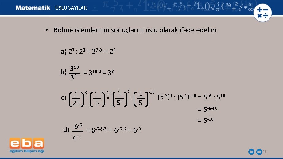ÜSLÜ SAYILAR • Bölme işlemlerinin sonuçlarını üslü olarak ifade edelim. a) 27 : 23