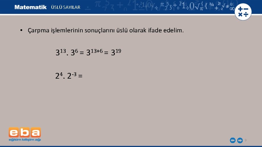 ÜSLÜ SAYILAR • Çarpma işlemlerinin sonuçlarını üslü olarak ifade edelim. 313. 36 = 313+6