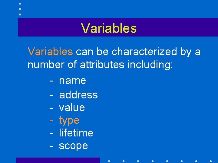 Variables can be characterized by a number of attributes including: - name - address