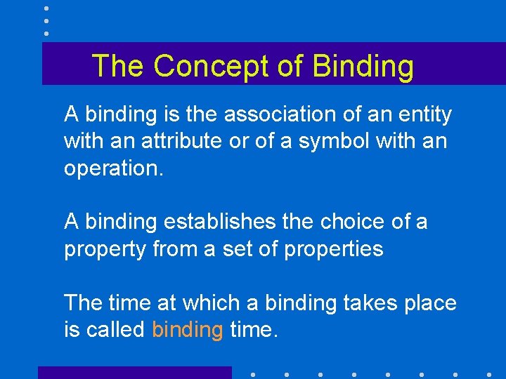 The Concept of Binding A binding is the association of an entity with an