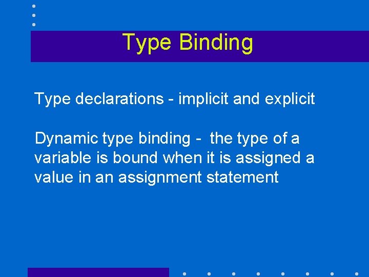 Type Binding Type declarations - implicit and explicit Dynamic type binding - the type