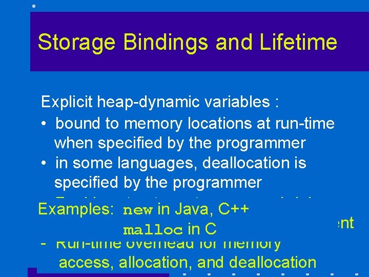 Storage Bindings and Lifetime Explicit heap-dynamic variables : • bound to memory locations at