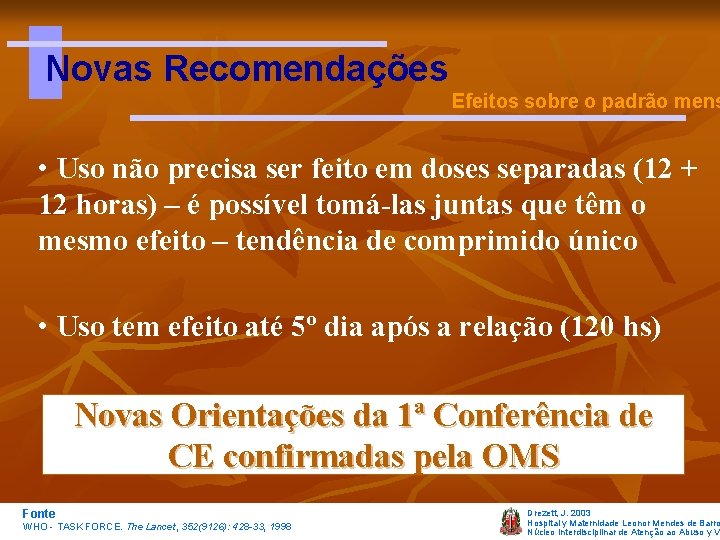 Novas Recomendações Efeitos sobre o padrão mens • Uso não precisa ser feito em