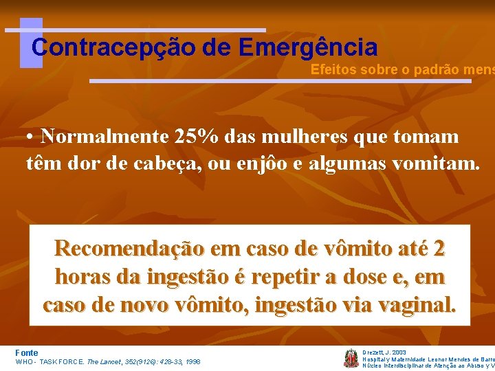 Contracepção de Emergência Efeitos sobre o padrão mens • Normalmente 25% das mulheres que